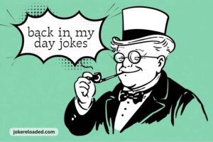 back in my day jokes