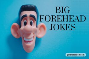 big forehead jokes
