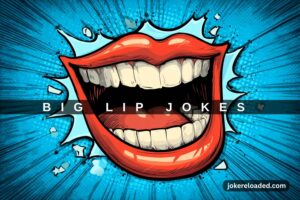 big lip jokes